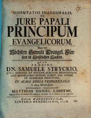 Disputatio Inauguralis, De Jure Papali Principum Evangelicorum : = Von der Höchsten Gewalt Evangel. Fürsten In Geistlichen Sachen