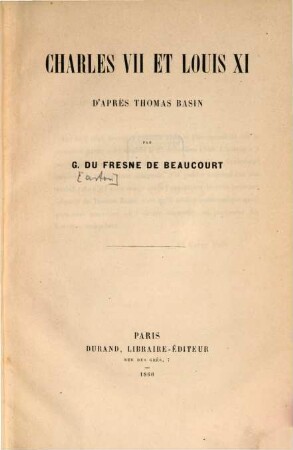 Charles VII et Louis XI d'après Thomas Basin par Gaston Du Fresne de Beaucourt