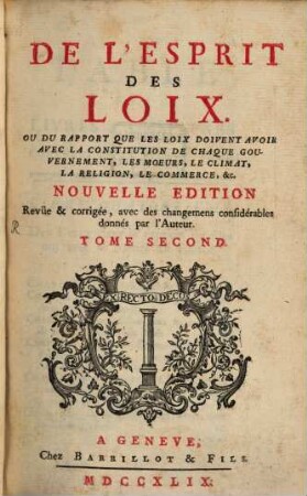 De L'Esprit Des Loix Ou Du Rapport Que Les Loix Doivent Avoir Avec La Constitution De Chaque Gouvernement, Les Moeurs, Le Climat, La Religion, Le Commerce, &c., 2