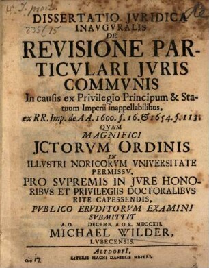 Dissertatio Jvridica Inavgvralis De Revisione Particulari Jvris Commvnis In causis ex Privilegio Principum & Statuum Imperii inappellabilibus, ex RR. Imp. de AA. 1600. §. 16. & 1654. §. 113.