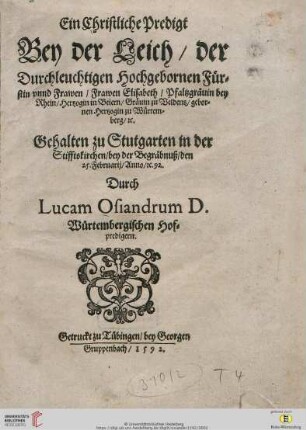 Ein Christliche Predigt Bey der Leich der Durchleuchtigen Hochgebornen Fürstin vnnd Frawen, Frawen Elisabeth, Pfaltzgräuin bey Rhein, Hertzogin in Beiern, Gräuin zu Veldentz, gebornen Hertzogin zu Würtemberg, [et]c. : gehalten zu Stutgarten in der Stifftskirchen, bey der Begräbnuß, den 25. Februarij, Anno, [et]c. 92