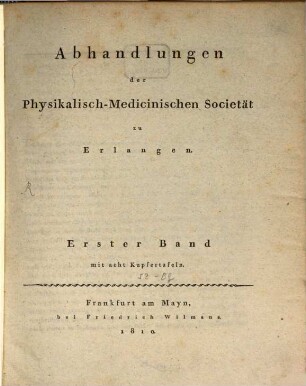 Abhandlungen der Physikalisch-Medicinischen Societät zu Erlangen. 1. 1810