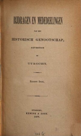 Bijdragen en mededelingen van het Historisch Genootschap. 1. 1877