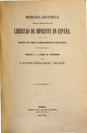 Memoria historica sobre la legislacion de la libertad de imprenta en España : Necesidad por ahora de loyes especiales en esta materia