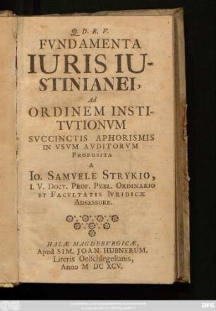 Fundamenta Iuris Iustinianei : Ad Ordinem Institutionum Succinctis Aphorismis In Usum Auditorum