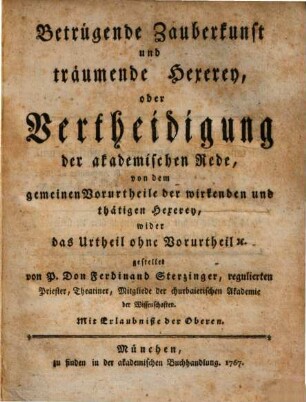 Betrügende Zauberkunst und träumende Hexerey, oder Vertheidigung der akademischen Rede, von dem gemeinen Vorurtheile der wirkenden und thätigen Hexerey, wider das Urtheil ohne Vorurtheil [et]c. gestellet