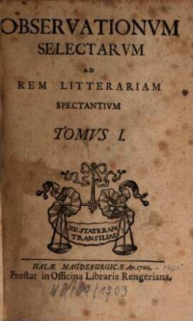 Observationum Selectarum Ad Rem Litterariam Spectantium Tomus ..., 1