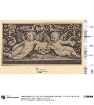 (3) Folge: 6 Blatt Querfüllungen mit Kindern: Nr. 1-6. Blatt 1 bez: Nicolas de bruin fecit C I Visscher ex. 1617; die übrigen Blatt: N [de] B 1594.