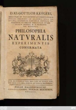 D. Io. Gottlob Krv̈geri, Medicinae Et Philosophiae Professoris Publici Ordinarii In Academia Julia Carolina ... Philosophia Natvralis Experimentis Confirmata