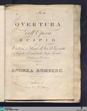 Overtura dell'opera Scipio : per 2 violini, 2 flauti, 2 oboi, 2 clarinetti, 2 fagotti, 2 corni, viola, basso, trombe, timbani e 3 tromboni : op. 54