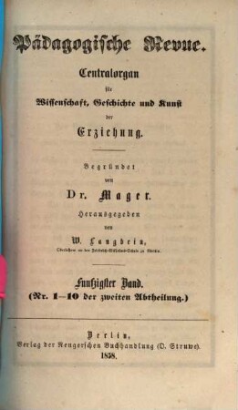 Pädagogische Revue : Centralorgan für Wissenschaft, Geschichte u. Kunst d. Haus-, Schul- u. Gesamterziehung. 1858 = Bd. 50