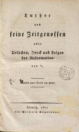 Luther und seine Zeitgenossen oder Ursachen, Zweck und Folgen der Reformation