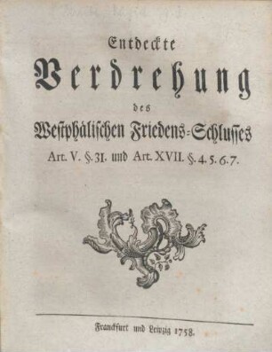 Entdeckte Verdrehung des Westphälischen Friedens-Schlusses Art. V. § 31. und Art. XVII. § 4.5.6.7.