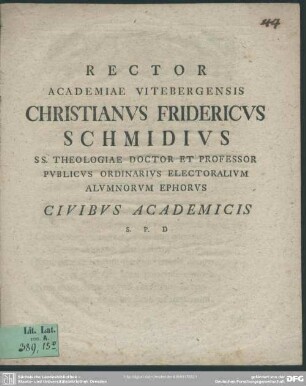 Rector Academiae Vitebergensis Christianus Fridericus Schmidius Ss. Theologiae Doctor Et Professor Publicis Ordinarius Electoralium Alumnorum Ephorus Civibus Academicis : [Natalis Dominici Memoria Academiis Gratissima]