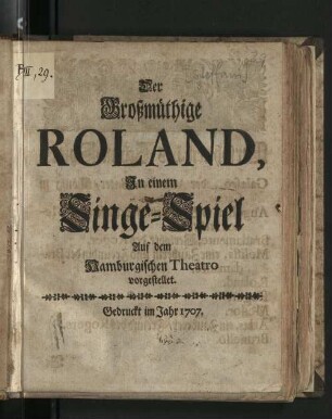 Der Großmüthige Roland : In einem Singe-Spiel Auf dem Hamburgischen Theatro vorgestellet. [Komp.: Agostino Steffani. Textverf.: Ortensio Mauro. Übers.: Gottlieb Fiedler]