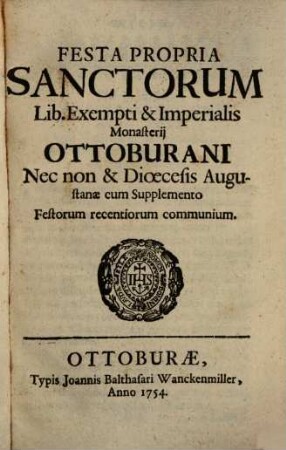 Festa Propria Sanctorum Lib. Exempti & Imperialis Monasterij Ottoburani Nec non & Dioecesis Augustanae : cum Supplemento Festorum recentiorum communium