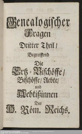 Dritter Theil, Begreiffend Die Ertz-Bischöffe, Bischöffe, Aebte, und Aebtißinnen Des H. Röm. Reichs