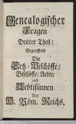 Dritter Theil, Begreiffend Die Ertz-Bischöffe, Bischöffe, Aebte, und Aebtißinnen Des H. Röm. Reichs