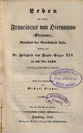 Leben des heiligen Franciscus von Hieronymo (Girolamo) Priesters der Gesellschaft Jesu, welcher von Sr. Heiligkeit dem Papste Gregor XVI. am 26. Mai 1839 heilig gesprochen wurde, 1
