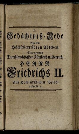 I. Gedächtniß-Rede Bey dem Höchstbetrübten Ableben Des weyland Durchlauchtigsten Fürstens u. Herrns, Herrn Friedrichs II.