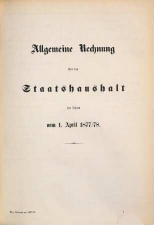Allgemeine Rechnung über den Staatshaushalt : für d. Rechnungsjahr .... 1877/78, Anlagen