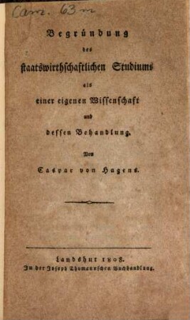 Begründung des staatswirthschaftlichen Studiums als einer eigenen Wissenschaft und dessen Behandlung