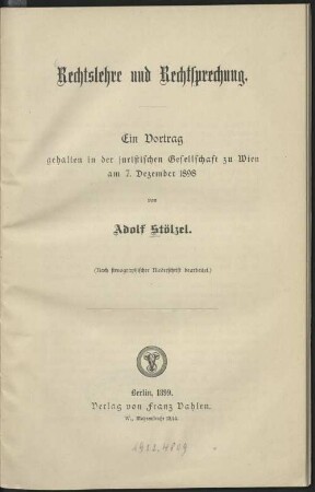 Rechtslehre und Rechtsprechung : e. Vortr. geh. in d. jurist. Gesellsch. zu Wien am 7. Dez. 1898 ; (nach stenogr. Niederschrift bearb.)