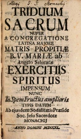 Triduum Sacrum : Nuper A Congregatione Latina Majore Matris Propitiae B. V. Mariae ab Angelo Salutatae Exercitiis Spiritus Impensum