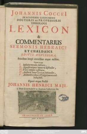 Johannis Coccei[i] In Academia Lugdunensi Doctoris Ac Professoris Theologi Lexicon & Commentarius Sermonis Hebraici Et Chaldaici ... Utpote in qua I. Infinita menda sublata, II. Significationes numeris distinctæ, III. Voces omissæ restitutæ, IV. Auctoris notæ Lexicæ subiunctæ, V. Animadversiones & supplementa adiecta sunt