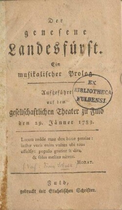 Der genesene Landesfürst : ein musikalischer Prolog ; aufgeführt auf dem gesellschaftlichen Theater zu Fuld den 29. Jänner 1783