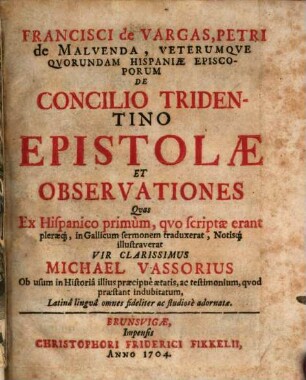 Francisci de Vargas, Petri de Malvenda, Veterumqve Qvorundam Hispaniae Episcoporum De Concilio Tridentino Epistolæ Et Observationes