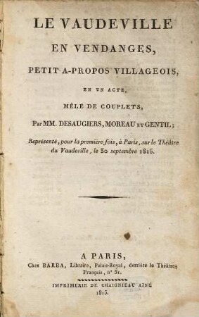 Le Vaudeville en vendanges : petit a-propos villageois, en un acte, mêlé de couplets : Représenté, pour la première fois, à Paris, sur le Théâtre du Vaudeville, le 30 septembre 1815