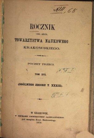 Rocznik Ces. Król. Towarzystwa Naukowego Krakowskiego. 16. 1870 = 39
