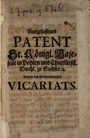 Ausgelassenen Patent Seiner K. Maj. in Pohlen und Churf. Durchl. zu Sachsen etc. wegen des Vicariats : de dato 22. Apr. 1711