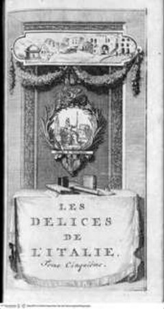 Les delices de l'Italie ... 6 Bände., 5. Band, Titelblatt mit Vignette: Studio & Vigilantia