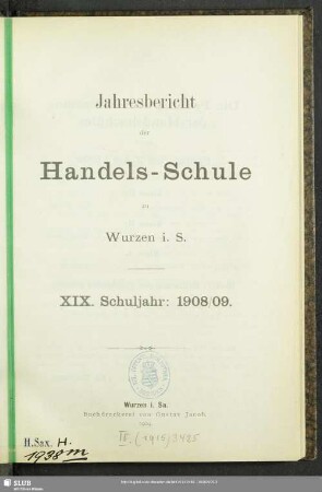 19.1908/09(1909): Jahresbericht der Handels-Schule zu Wurzen i. Sa. : Schuljahr ...