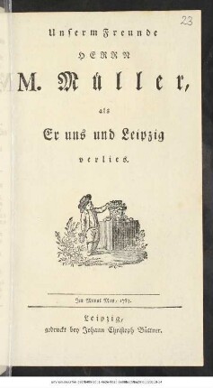 Unserm Freunde Herrn M. Müller, als Er uns und Leipzig verlies