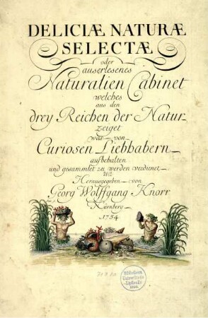 Deliciæ naturæ selectæ oder auserlesenes Naturalien-Cabinet