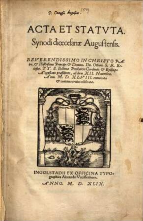 Acta et statuta Synodi dioecesanae Augustensis : ... Othone S. R. ecclesiae presbyt. cardinale & episc. Augustano praesidente, ad diem XII. Novembris anni MDXLVIII. convocatae ...