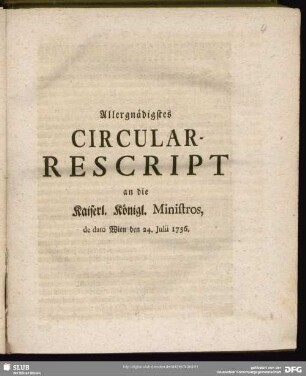 Allergnädigstes Circular-Rescript an die Kaiserl. Königl. Ministros, de dato Wien den 24. Julii 1756