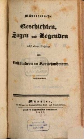 Münsterische Geschichten, Sagen und Legenden : nebst einem Anhange von Volksliedern und Sprüchwörtern