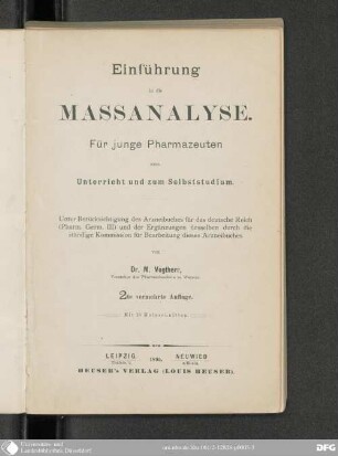 Einführung in die Massanalyse : für junge Pharmazeuten zum Unterricht und zum Selbststudium ; unter Berücksichtigung d. Arzneibuches für d. deutsche Reich [Pharm III] u. d. Ergänzungen desselben durch d. ständige Kommission für Bearbeitung dieses Arzneibuches