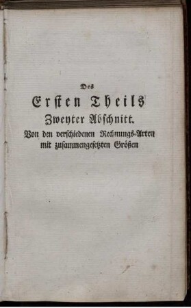 Zweyter Abschnitt. Von den verschiedenen Rechnungs-Arten mit zusammengesetzten Größen.