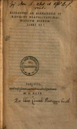 Genialium dierum libri sex : varia ac recondita eruditione referti, accuratius quam antehac excusi, cum duplici indice