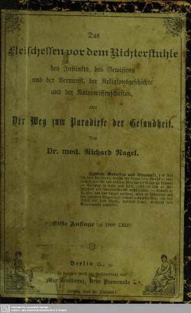 Das Fleischessen vor dem Richterstuhle des Instinkts, des Gewissens und der Vernunft, der Religionsgeschichte und der Naturwissenschaften, oder der Weg zum Paradiese der Gesundheit