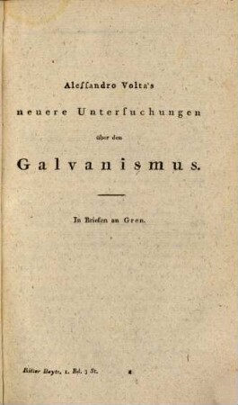 Beyträge zur nähern Kenntniss des Galvanismus und der Resultate seiner Untersuchung, 1,3/4