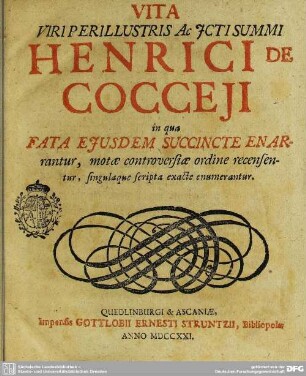 Vita Viri Perillustris Ac Icti Summi Henrici De Cocceji, in qua Fata Eiusdem Succincte Enarrantur, motae controversiae ordine recensentur, singulaque scripta exacta enumerantur