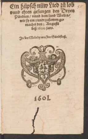 Ein Hüpsch nüw Lied zu lob unnd ehren gesungen den Dryen Pündten/ unnd dem land Wallis/ wie sy ein pundt zusammen gemachet den 3. Augusti deß 1600. jahrs : In der Melody wie der Sündflnß