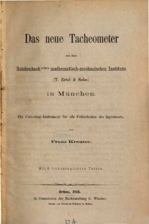 Das neue Tacheometer aus dem Reichenbach'schen mathematissch-mechanischen Institute (T. Ertel & Sohn) in München : ein Universal-Instrument für alle Feldarbeiten des Ingenieurs