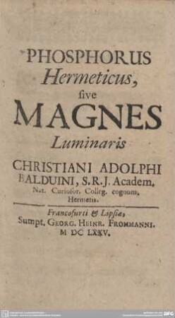 Phosphorus Hermeticus, sive Magnes Luminaris Christiani Adolphi Balduini